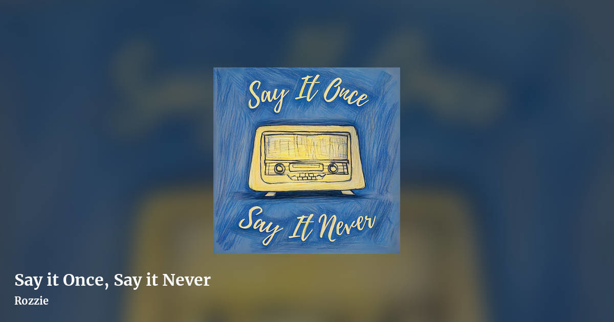 Say it Once, Say it Never by Rozzie, landscape clean share image