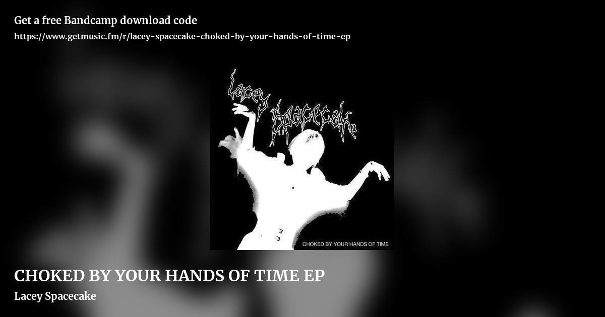 CHOKED BY YOUR HANDS OF TIME EP by Lacey Spacecake, landscape promo share image
