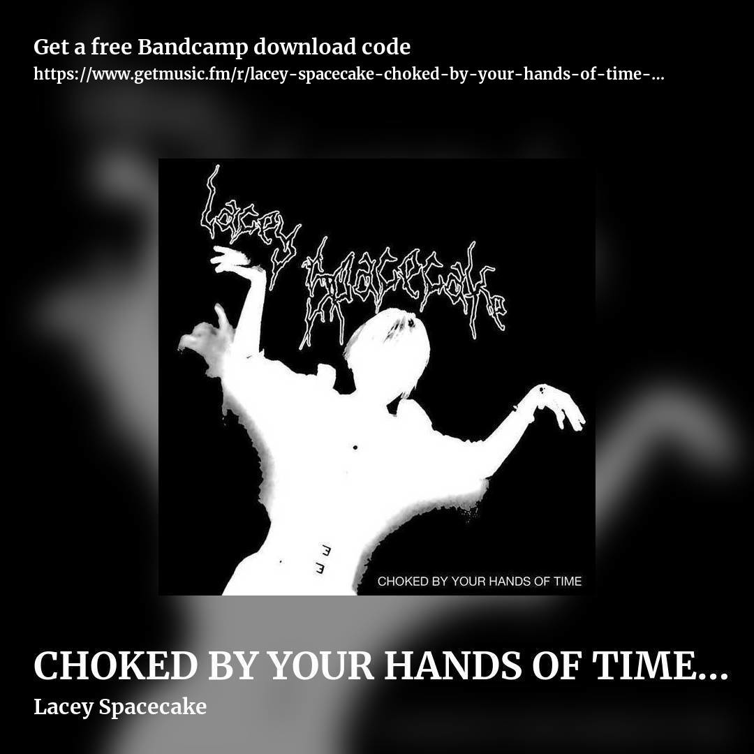CHOKED BY YOUR HANDS OF TIME EP by Lacey Spacecake, square promo share image