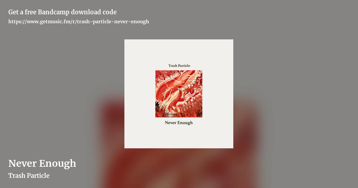 Never Enough by Trash Particle, landscape promo share image