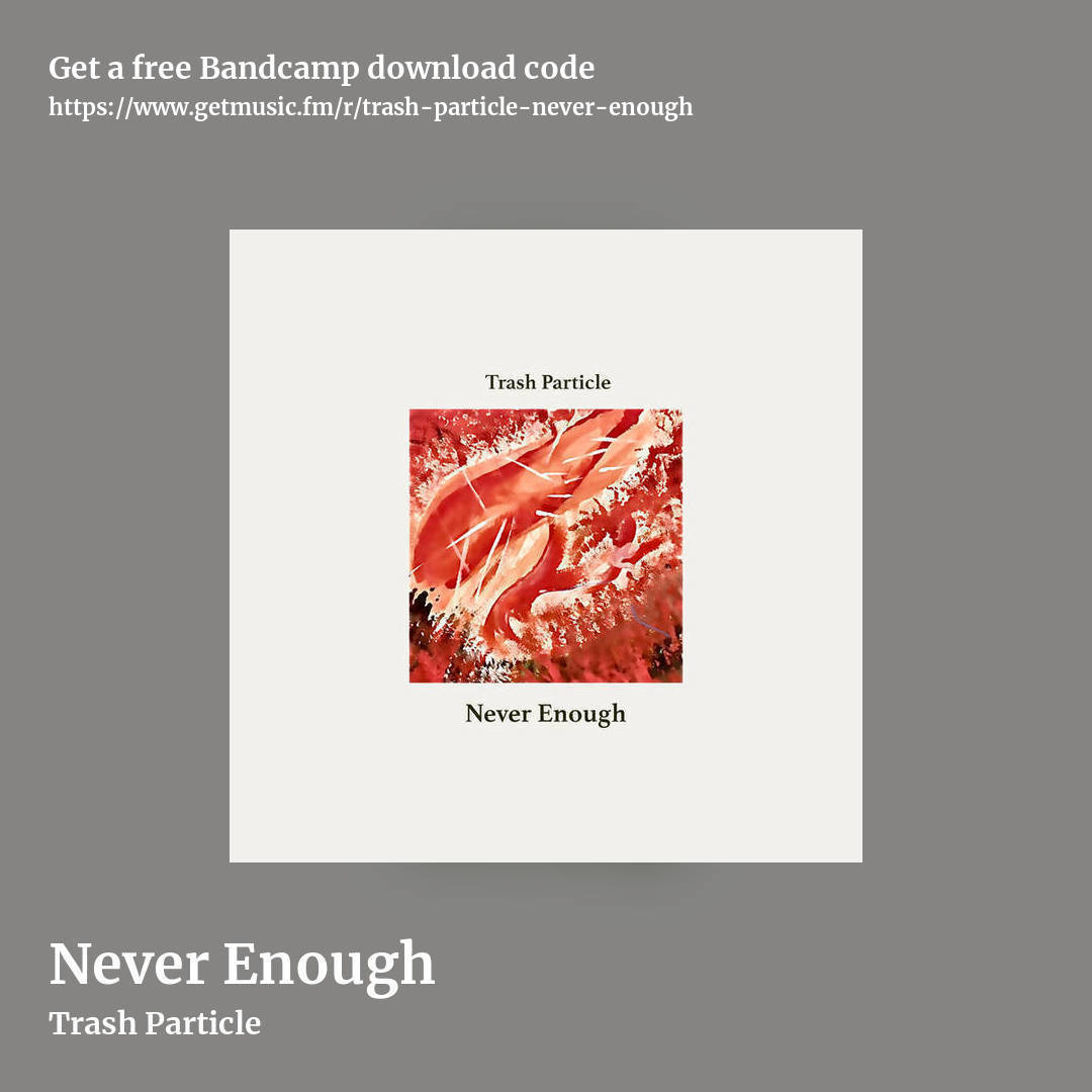 Never Enough by Trash Particle, square promo share image