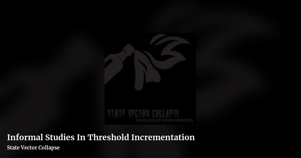 Informal Studies In Threshold Incrementation by State Vector Collapse, landscape clean share image