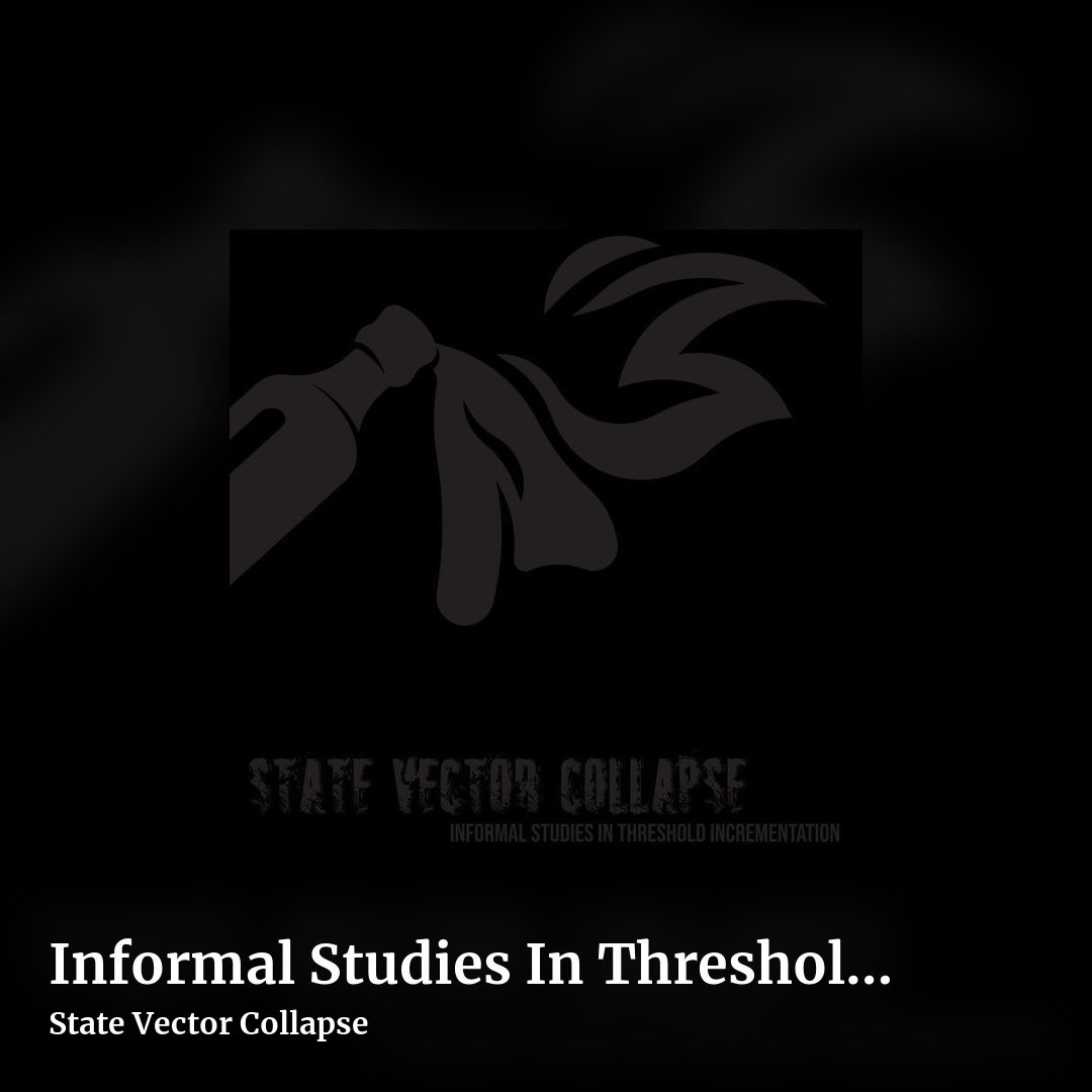 Informal Studies In Threshold Incrementation by State Vector Collapse, square clean share image
