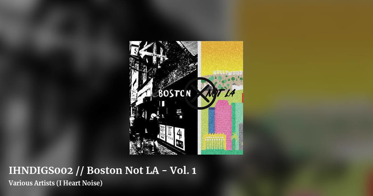 IHNDIGS002 // Boston Not LA - Vol. 1 by Various Artists (I Heart Noise), landscape clean share image