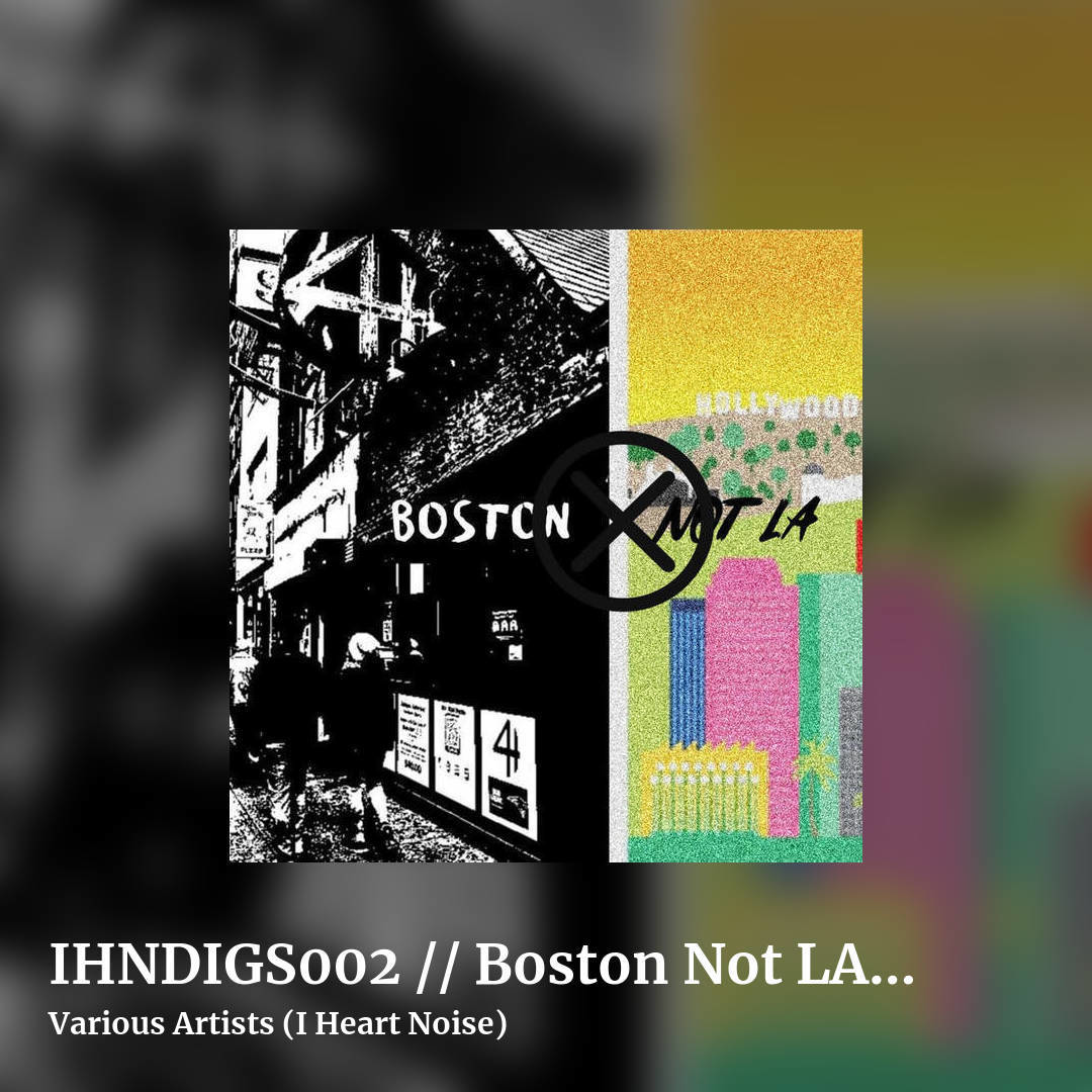 IHNDIGS002 // Boston Not LA - Vol. 1 by Various Artists (I Heart Noise), square clean share image