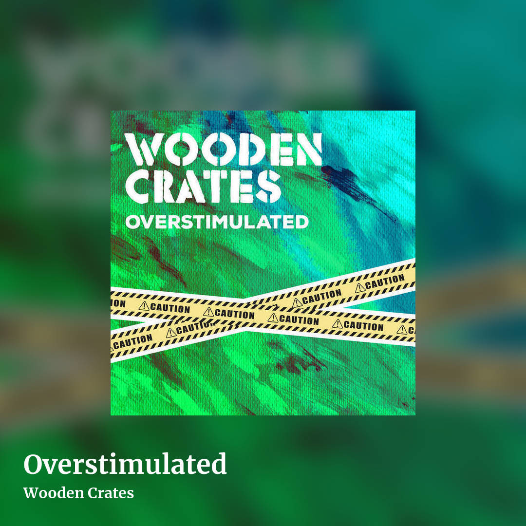 Overstimulated by Wooden Crates, square clean share image