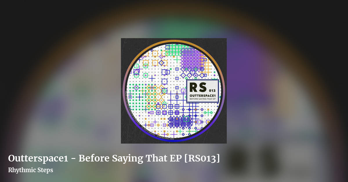 Outterspace1 - Before Saying That EP [RS013] by Rhythmic Steps, landscape clean share image