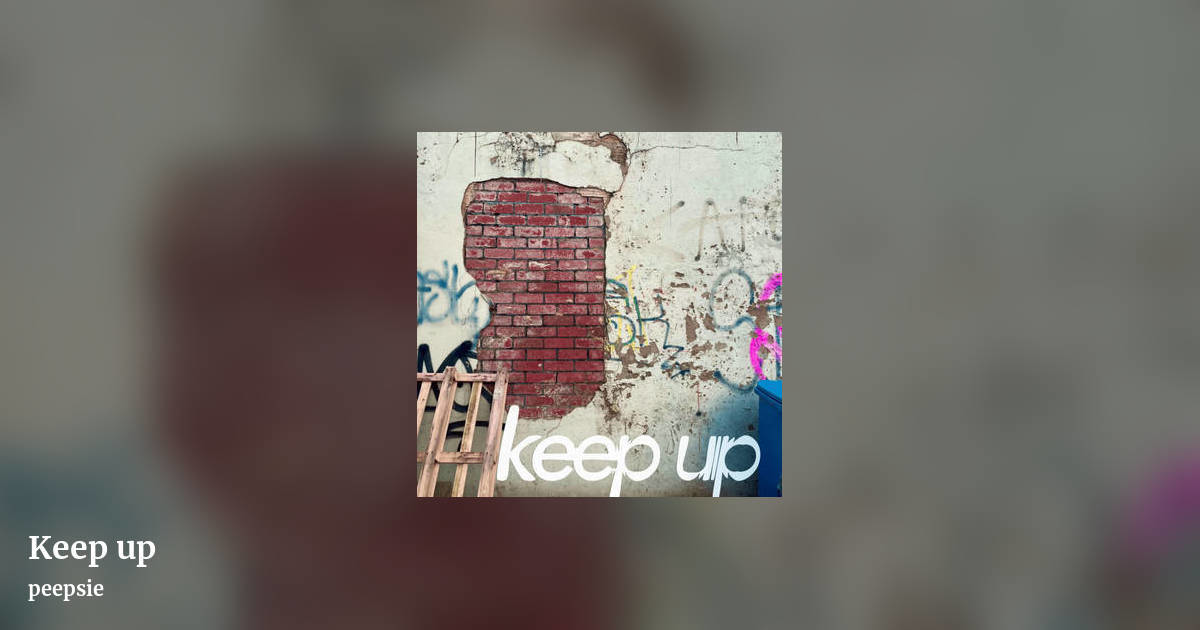 Keep up by peepsie, landscape clean share image