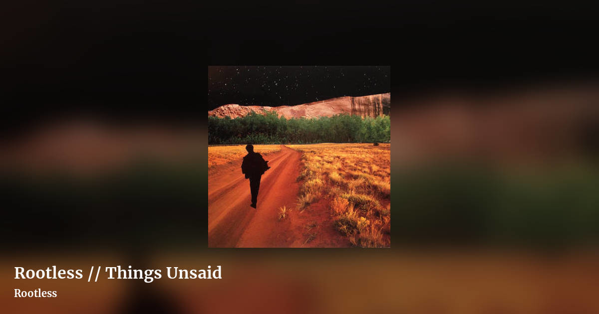 Rootless // Things Unsaid by Rootless, landscape clean share image
