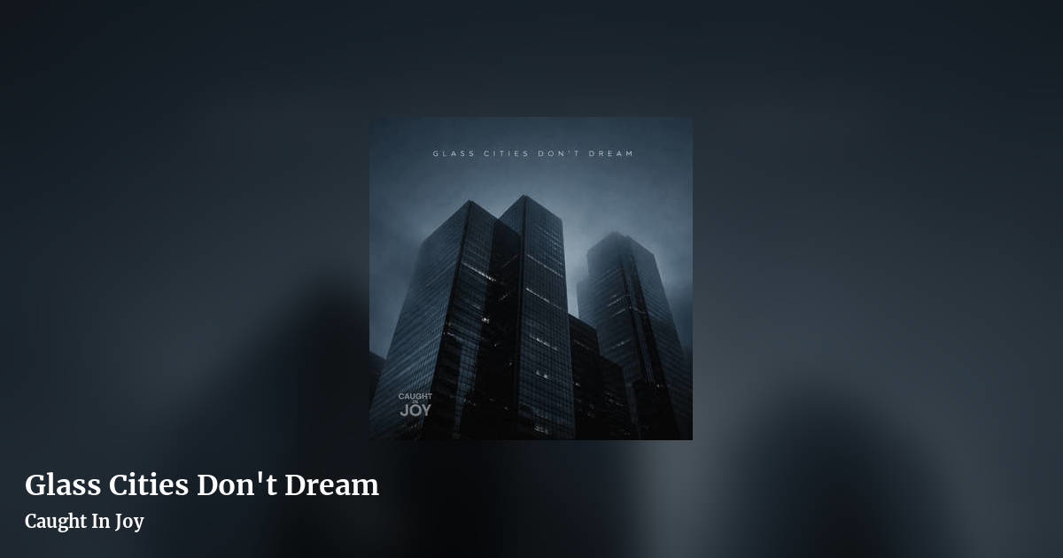 Glass Cities Don't Dream by Caught In Joy, landscape clean share image