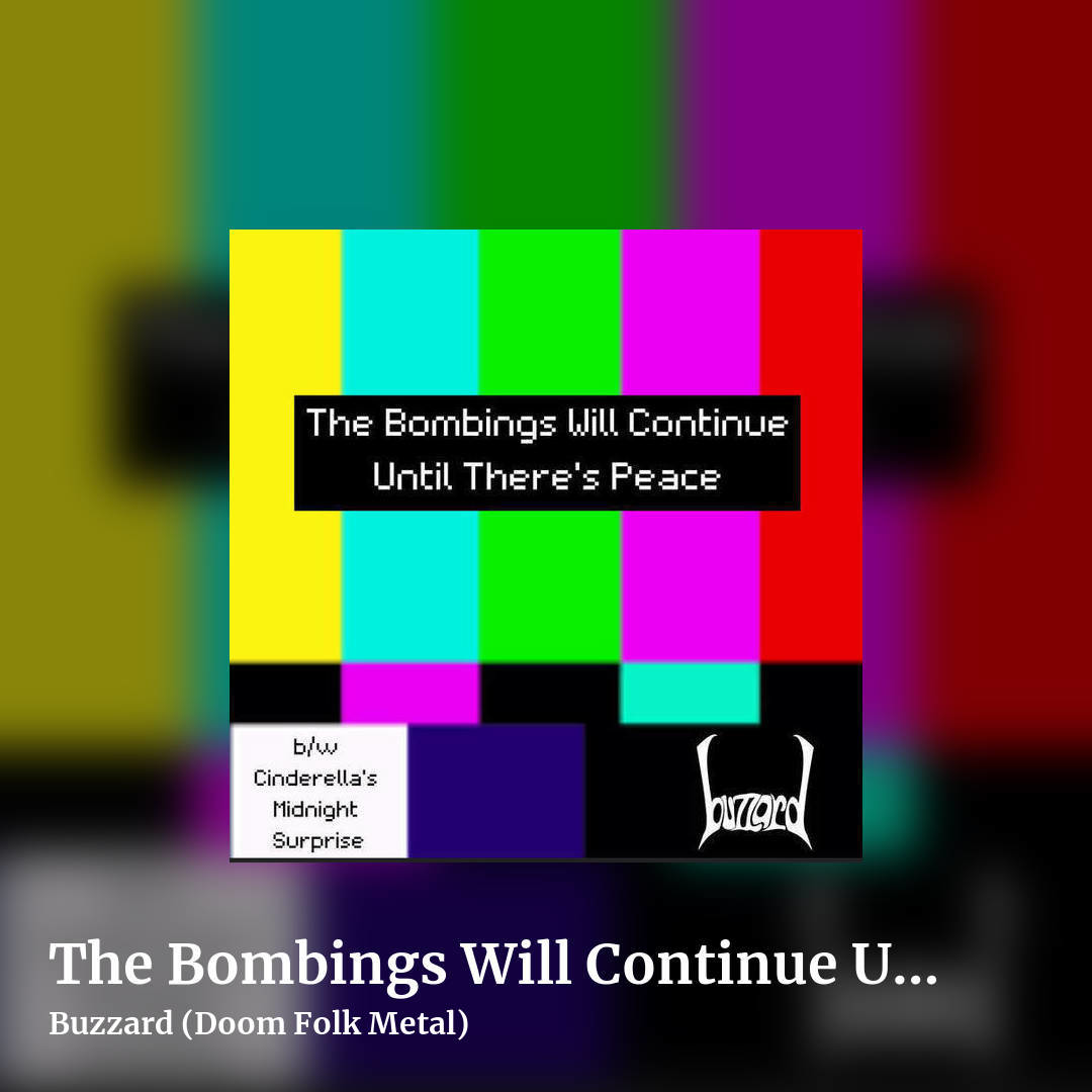The Bombings Will Continue Until There's Peace b/w Cinderella's Midnight Surprise by Buzzard (Doom Folk Metal), square clean share image