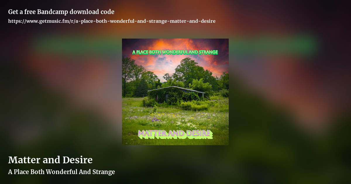 Matter and Desire by A Place Both Wonderful And Strange, landscape promo share image