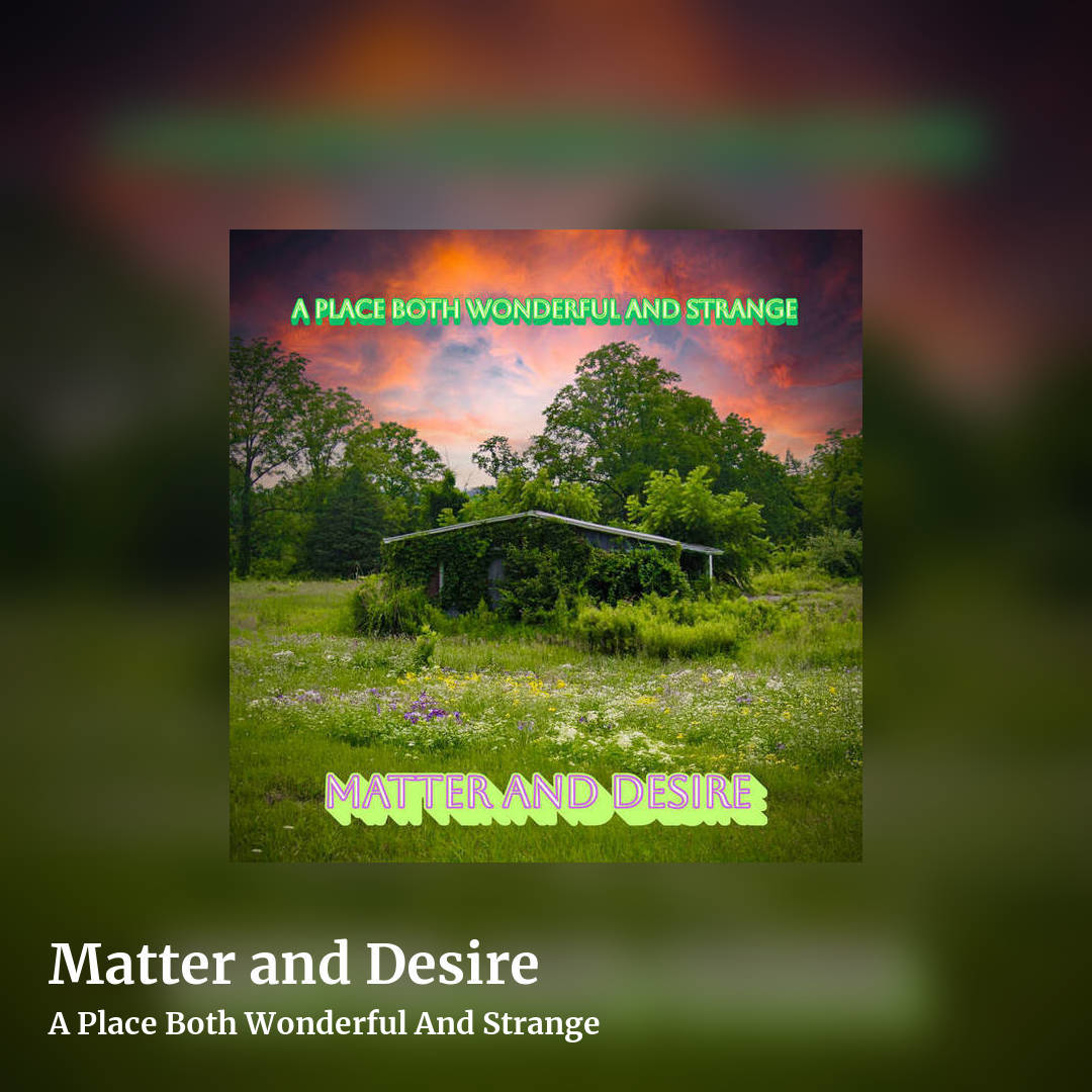 Matter and Desire by A Place Both Wonderful And Strange, square clean share image
