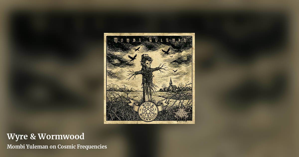 Wyre & Wormwood by Mombi Yuleman on Cosmic Frequencies, landscape clean share image