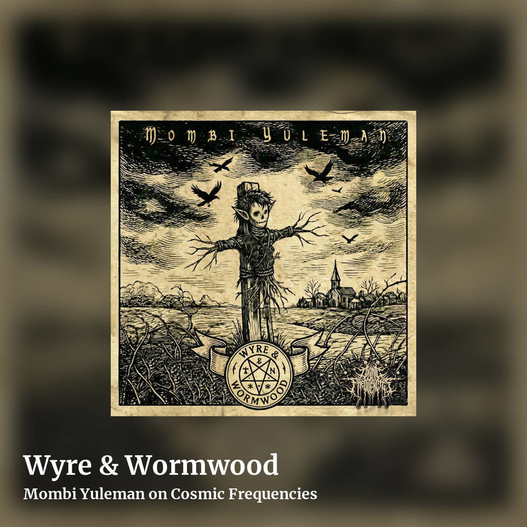 Wyre & Wormwood by Mombi Yuleman on Cosmic Frequencies, square clean share image