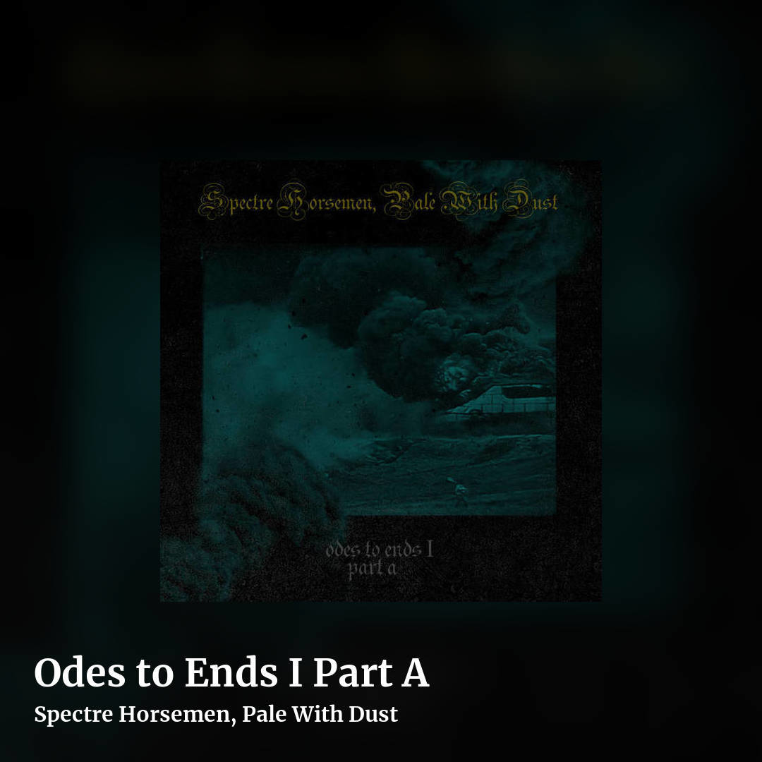 Odes to Ends I Part A by Spectre Horsemen, Pale With Dust, square clean share image