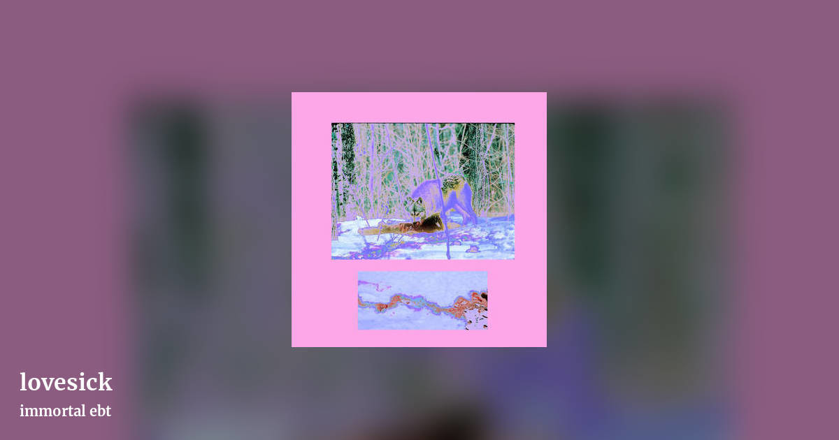 lovesick by immortal ebt, landscape clean share image