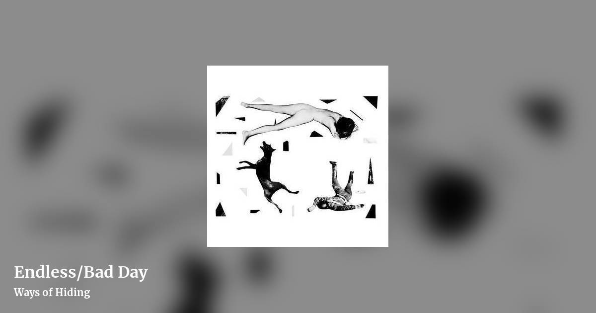 Endless/Bad Day by Ways of Hiding, landscape clean share image