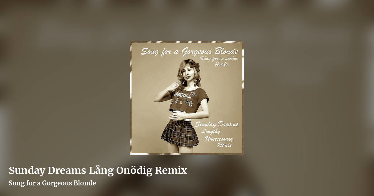 Sunday Dreams Lång Onödig Remix by Song for a Gorgeous Blonde, landscape clean share image