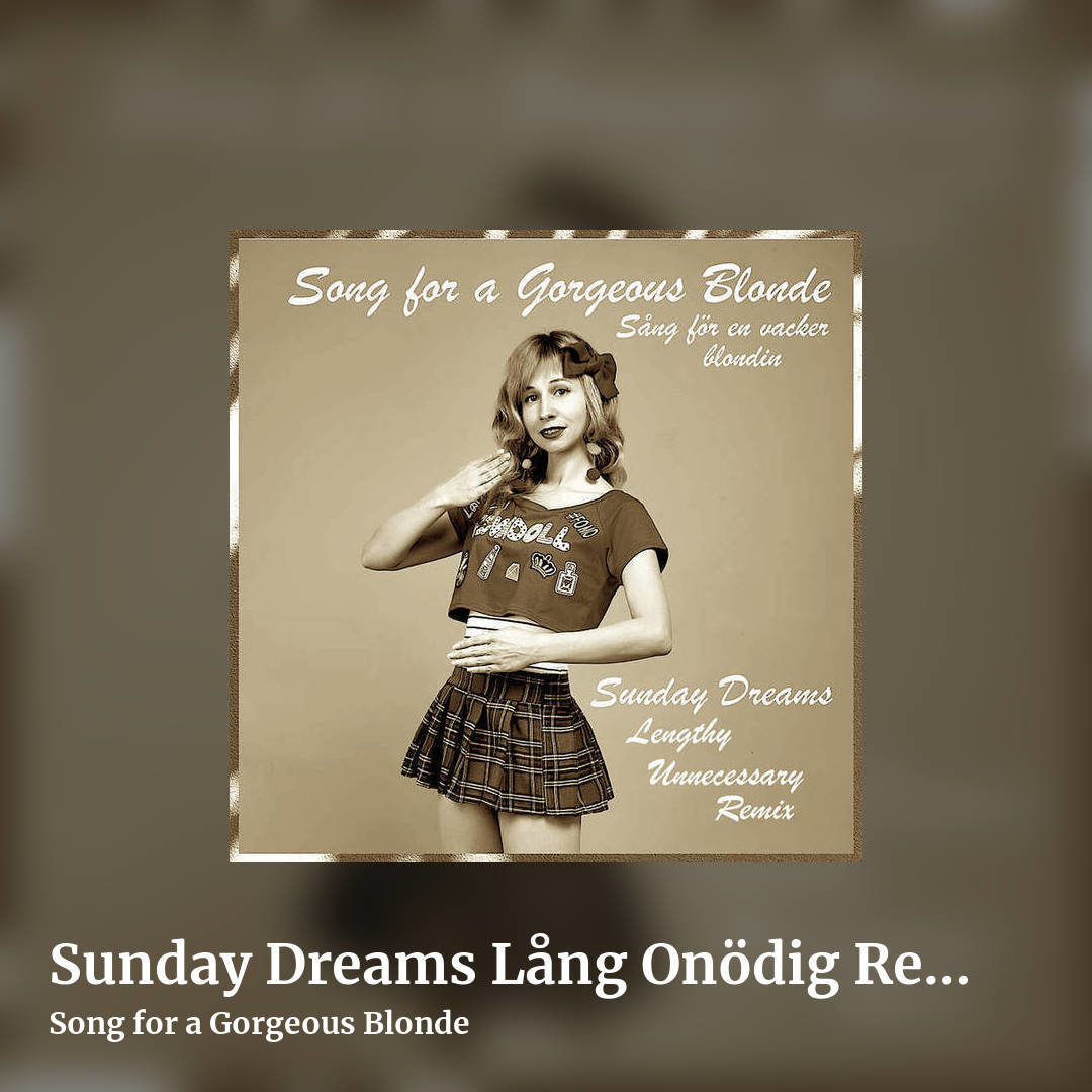 Sunday Dreams Lång Onödig Remix by Song for a Gorgeous Blonde, square clean share image