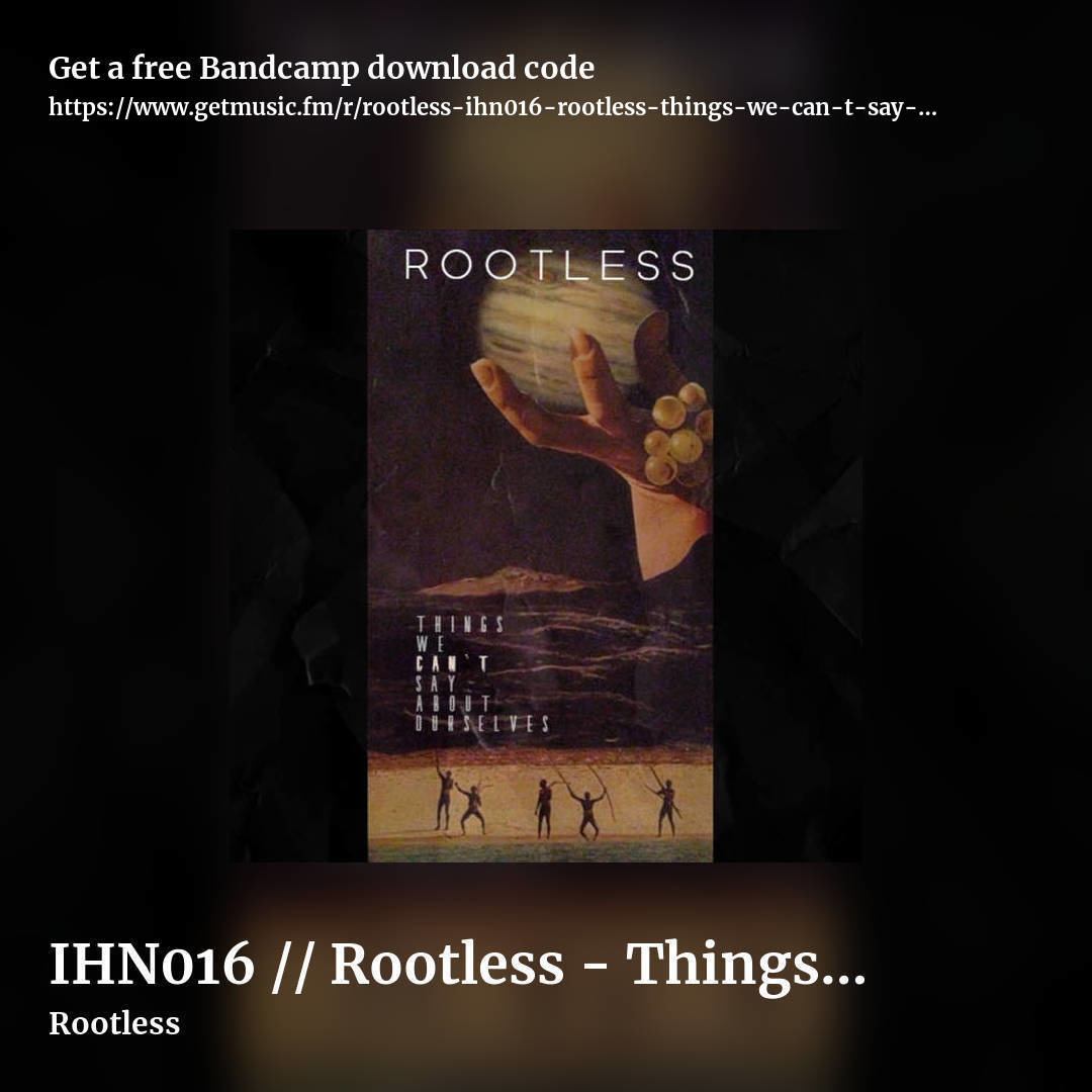 IHN016 // Rootless - Things We Can't Say About Ourselves by Rootless, square promo share image