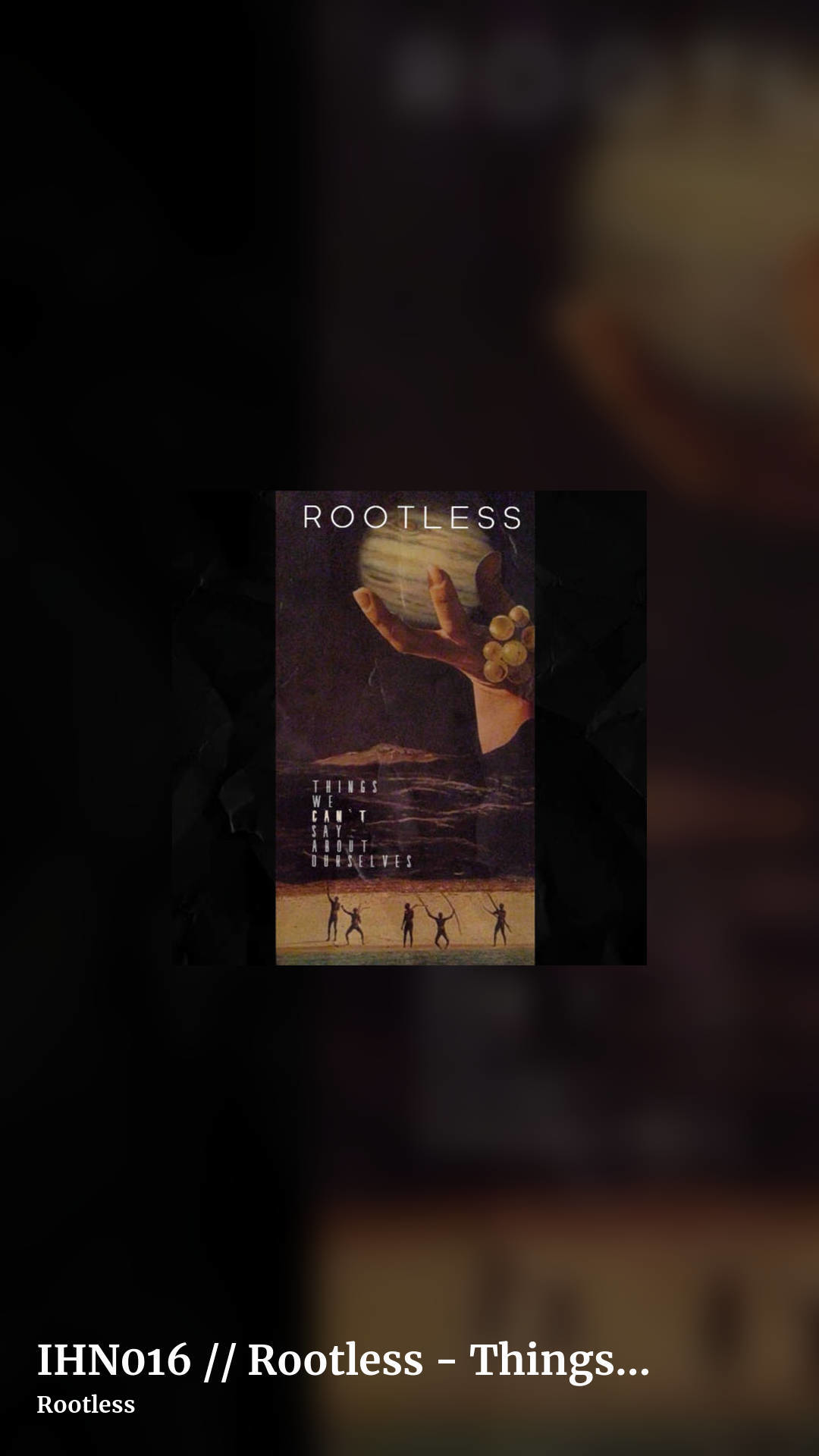 IHN016 // Rootless - Things We Can't Say About Ourselves by Rootless, story clean share image