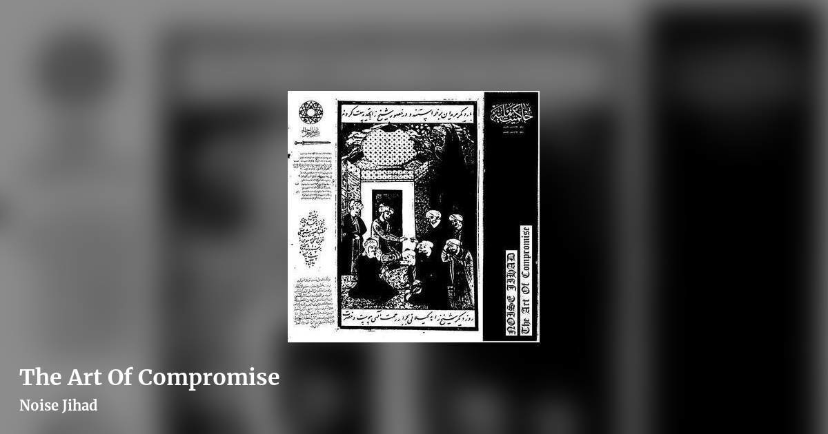 The Art Of Compromise by Noise Jihad, landscape clean share image