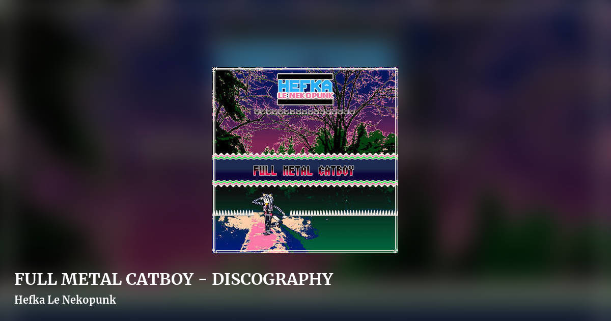 FULL METAL CATBOY - DISCOGRAPHY by Hefka Le Nekopunk, landscape clean share image