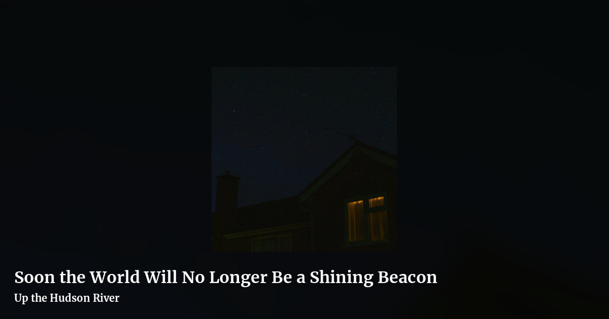 Soon the World Will No Longer Be a Shining Beacon by Up the Hudson River, landscape clean share image