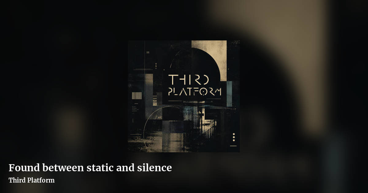 Found between static and silence by Third Platform, landscape clean share image