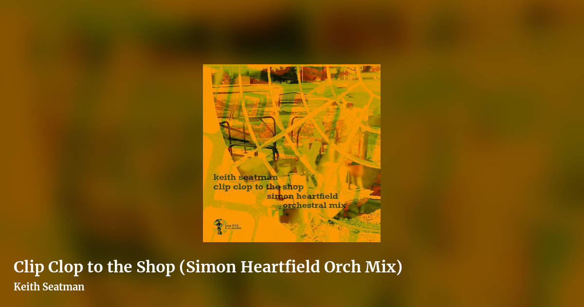 Clip Clop to the Shop (Simon Heartfield Orch Mix) by Keith Seatman, landscape clean share image