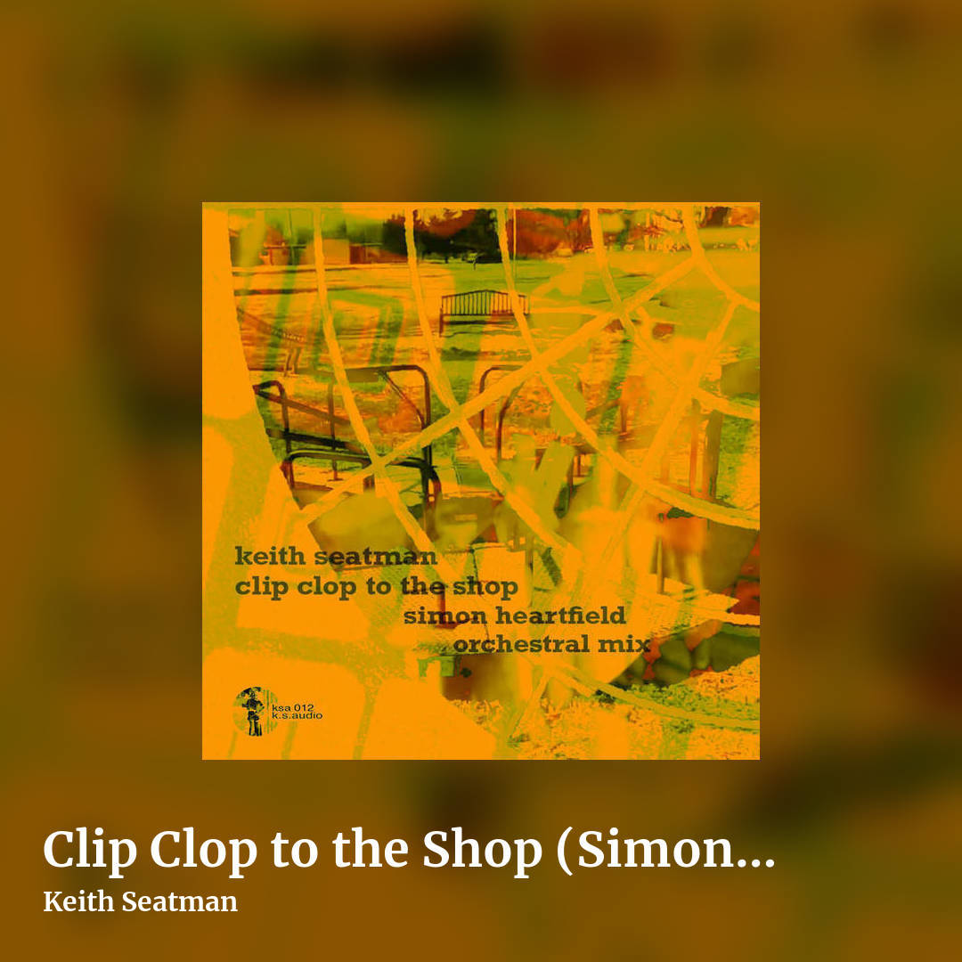 Clip Clop to the Shop (Simon Heartfield Orch Mix) by Keith Seatman, square clean share image