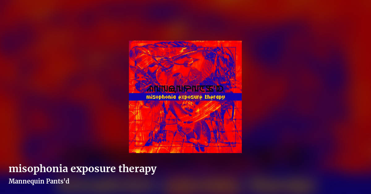 misophonia exposure therapy by Mannequin Pants'd, landscape clean share image