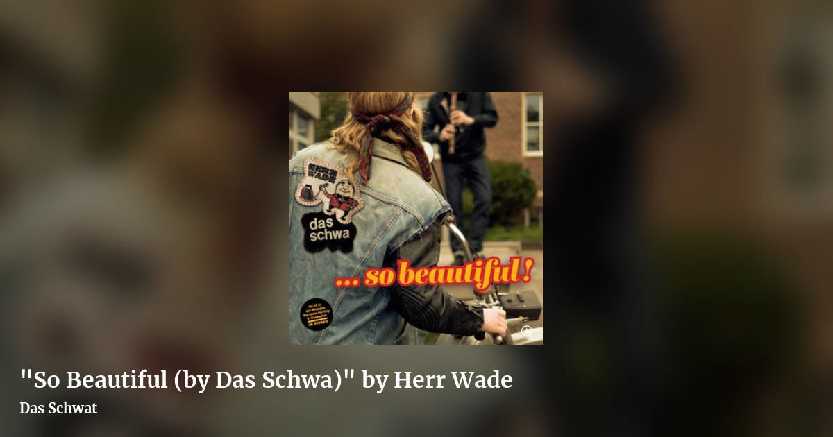 "So Beautiful (by Das Schwa)" by Herr Wade by Das Schwat, landscape clean share image