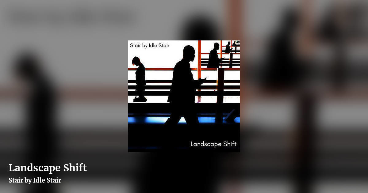 Landscape Shift by Stair by Idle Stair, landscape clean share image