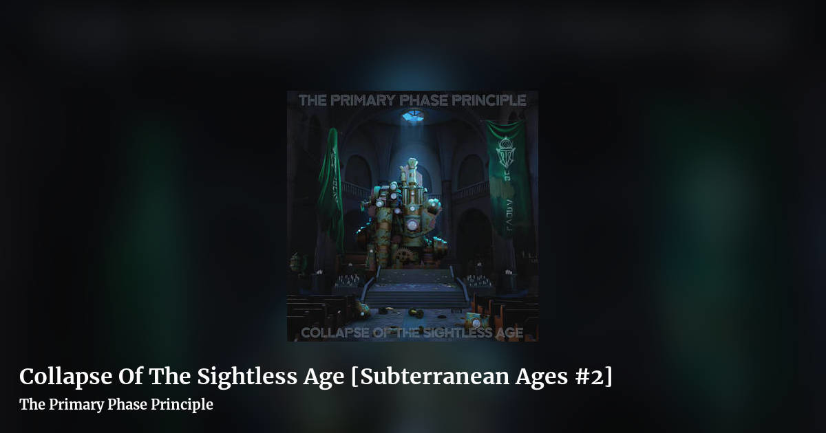 Collapse Of The Sightless Age [Subterranean Ages #2] by The Primary Phase Principle, landscape clean share image