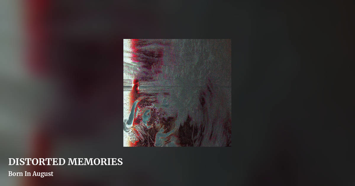 DISTORTED MEMORIES by Born In August, landscape clean share image