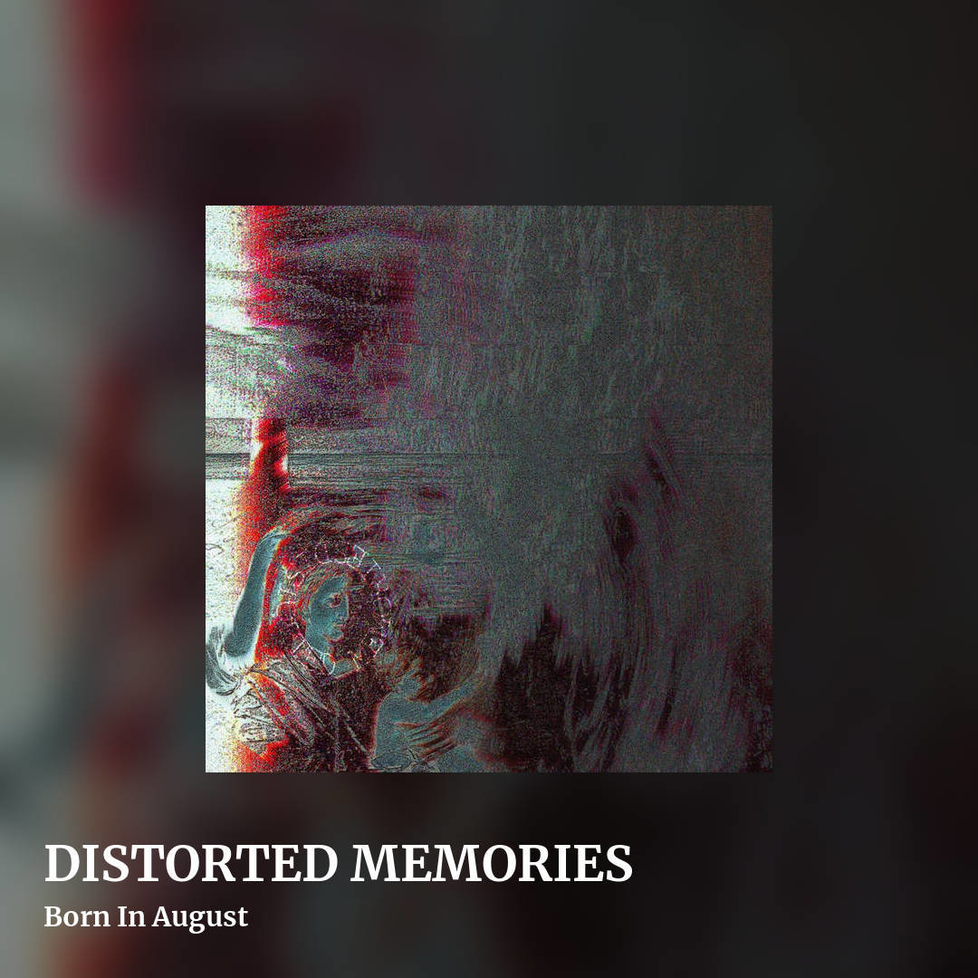 DISTORTED MEMORIES by Born In August, square clean share image
