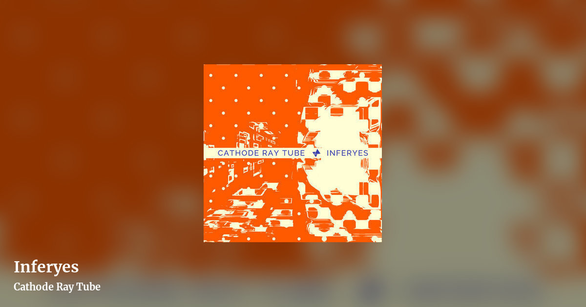 Inferyes by Cathode Ray Tube, landscape clean share image