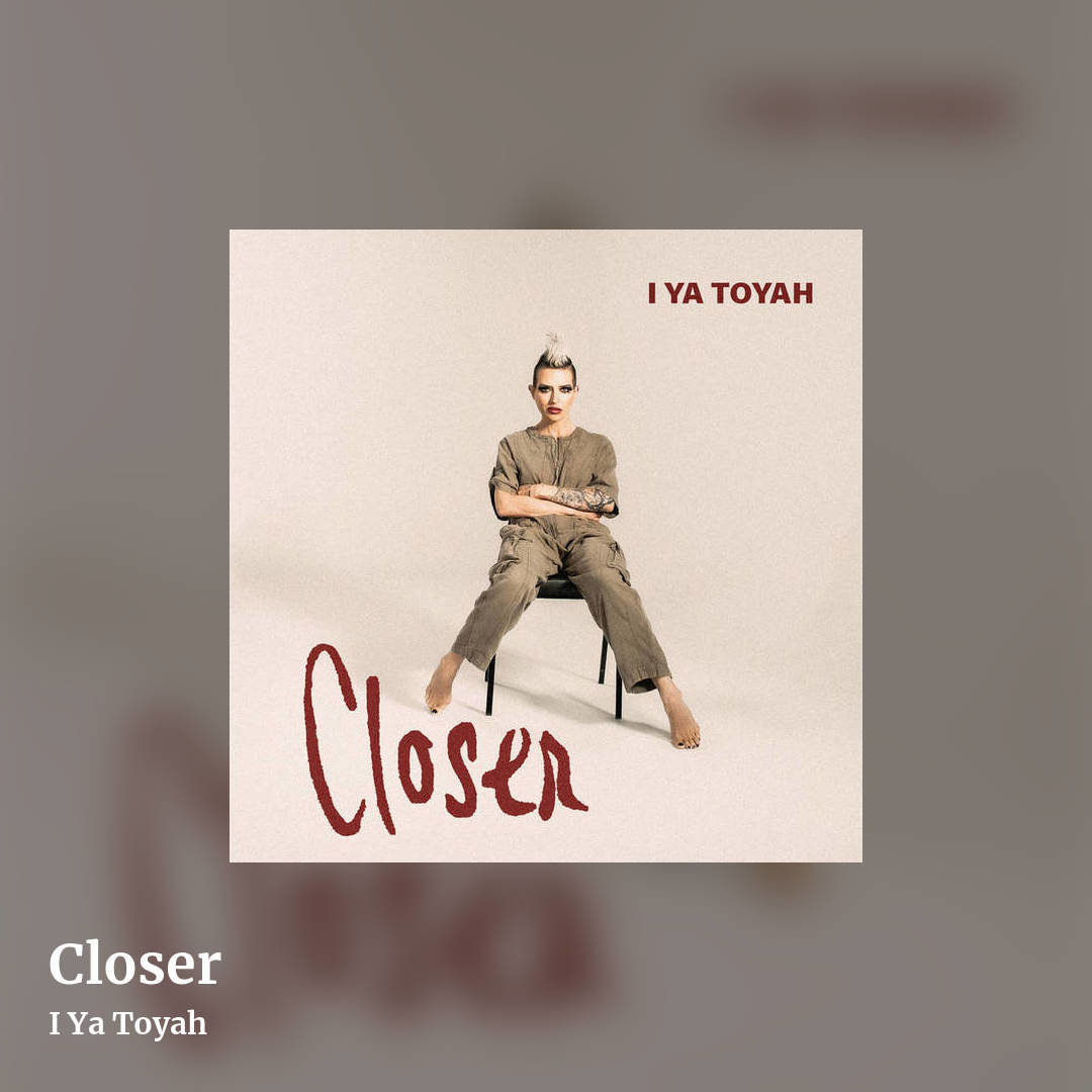 Closer by I Ya Toyah, square clean share image