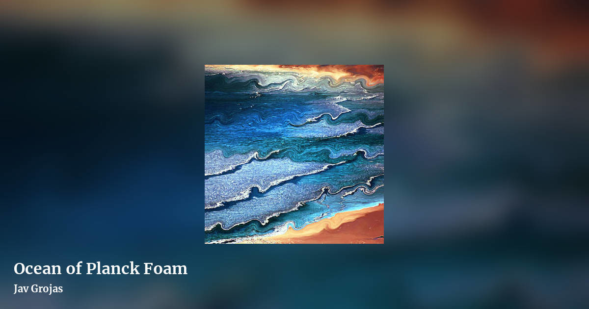 Ocean of Planck Foam by Jav Grojas, landscape clean share image