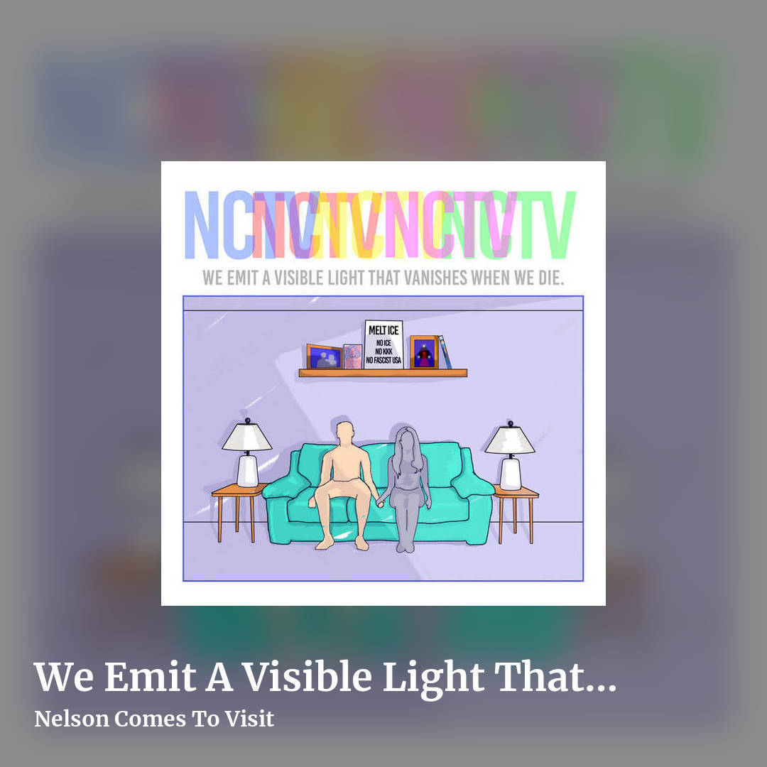 We Emit A Visible Light That Vanishes When We Die [LP 3] (2026) by Nelson Comes To Visit, square clean share image