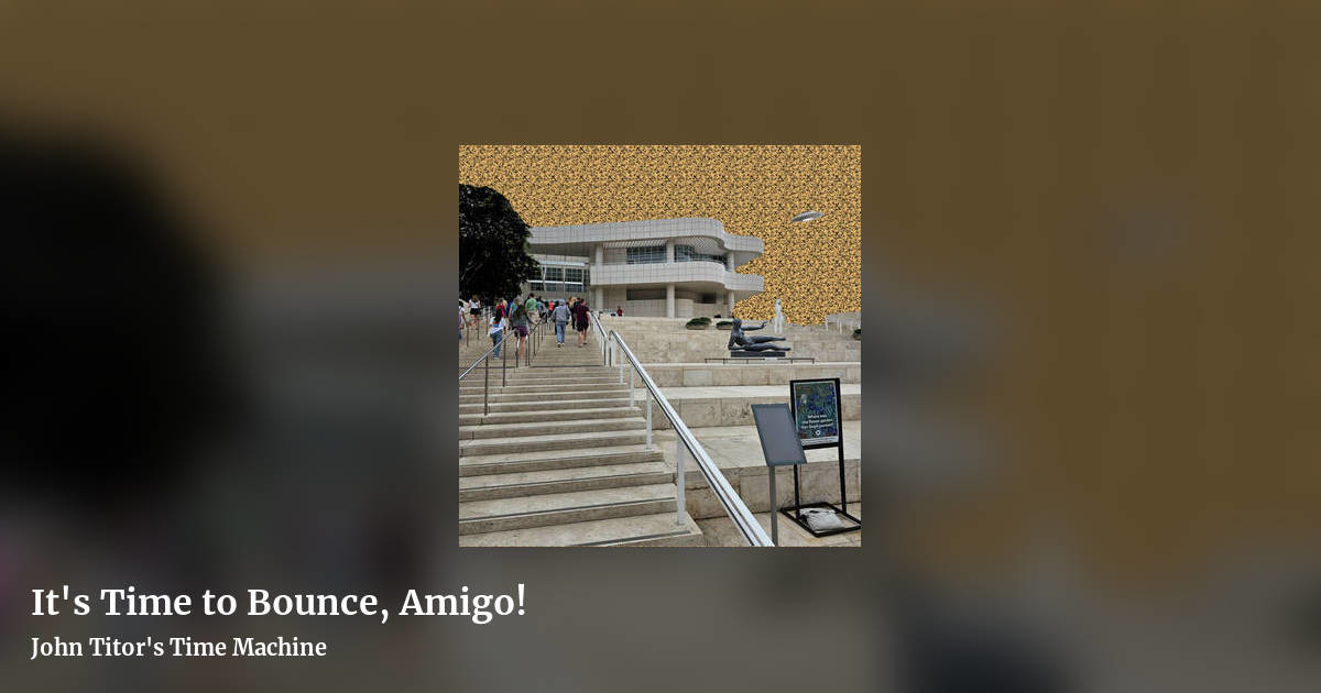 It's Time to Bounce, Amigo! by John Titor's Time Machine, landscape clean share image