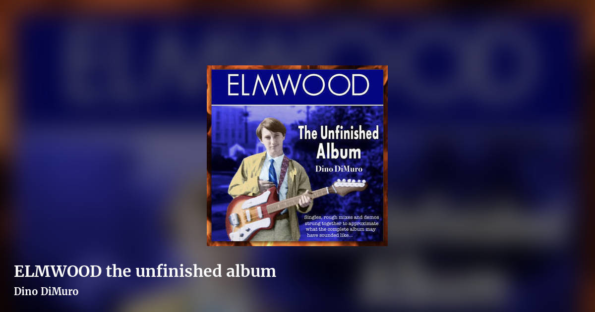 ELMWOOD the unfinished album by Dino DiMuro, landscape clean share image