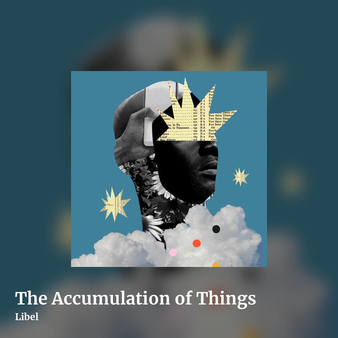 The Accumulation of Things by Libel, square clean share image