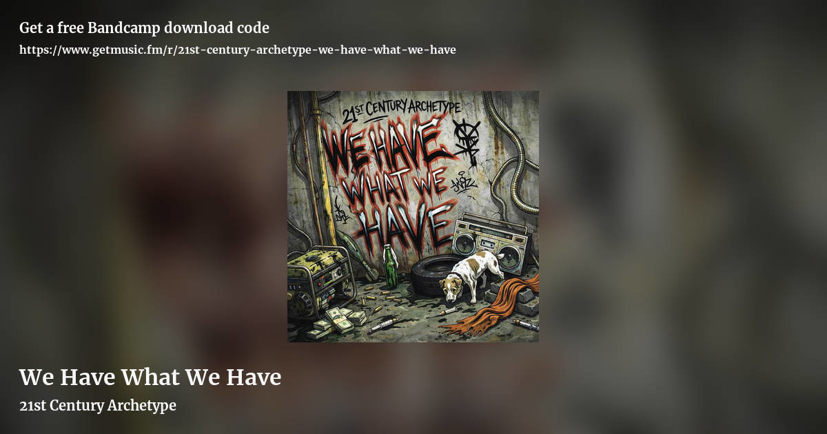 We Have What We Have by 21st Century Archetype, landscape promo share image