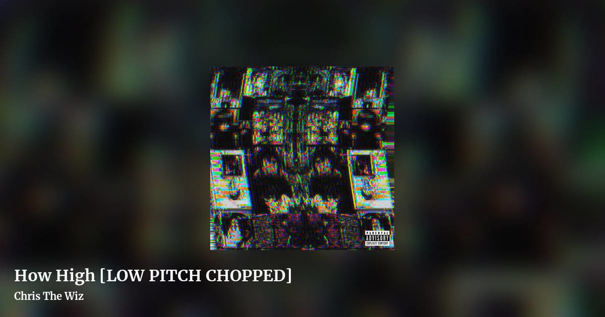 How High [LOW PITCH CHOPPED] by Chris The Wiz, landscape clean share image