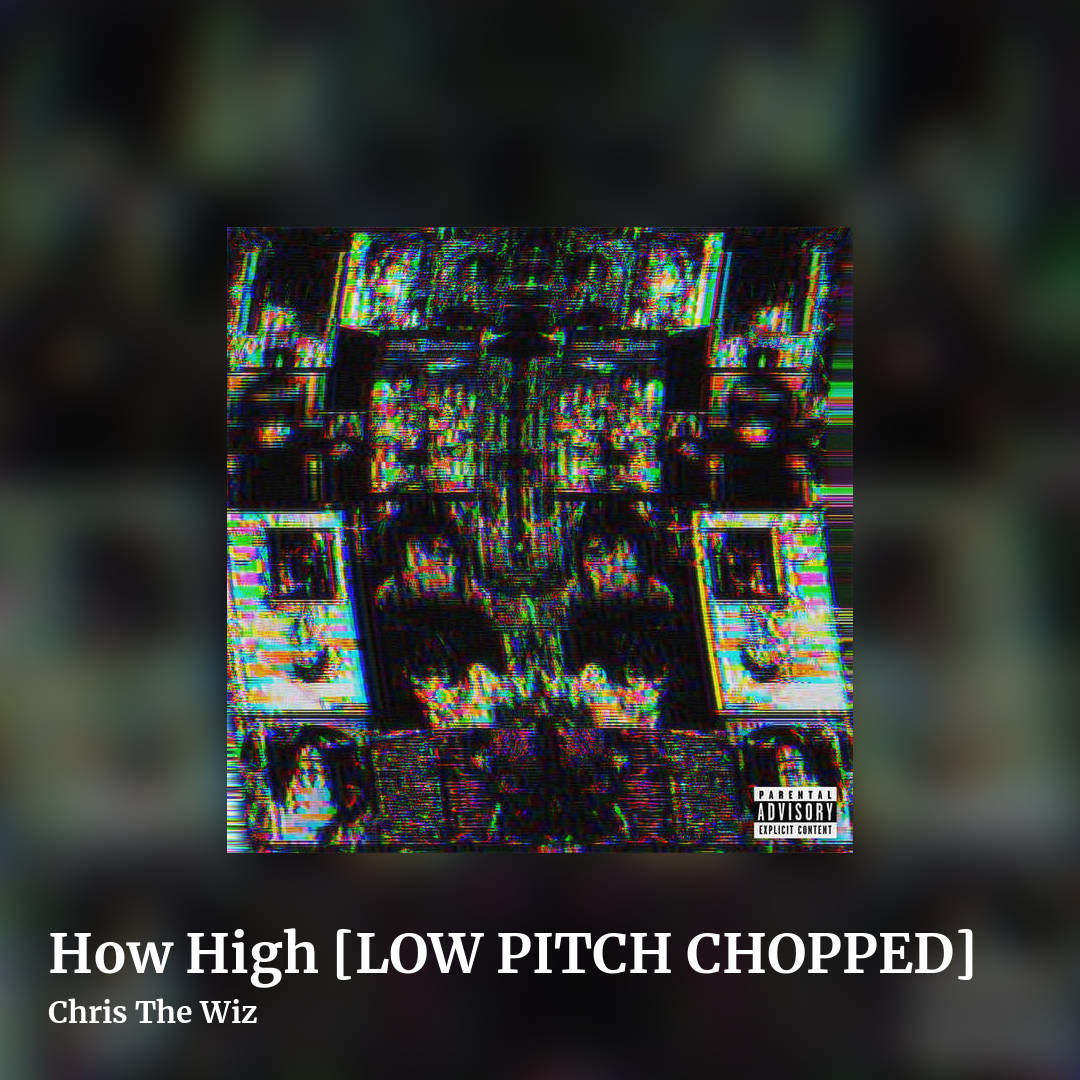 How High [LOW PITCH CHOPPED] by Chris The Wiz, square clean share image