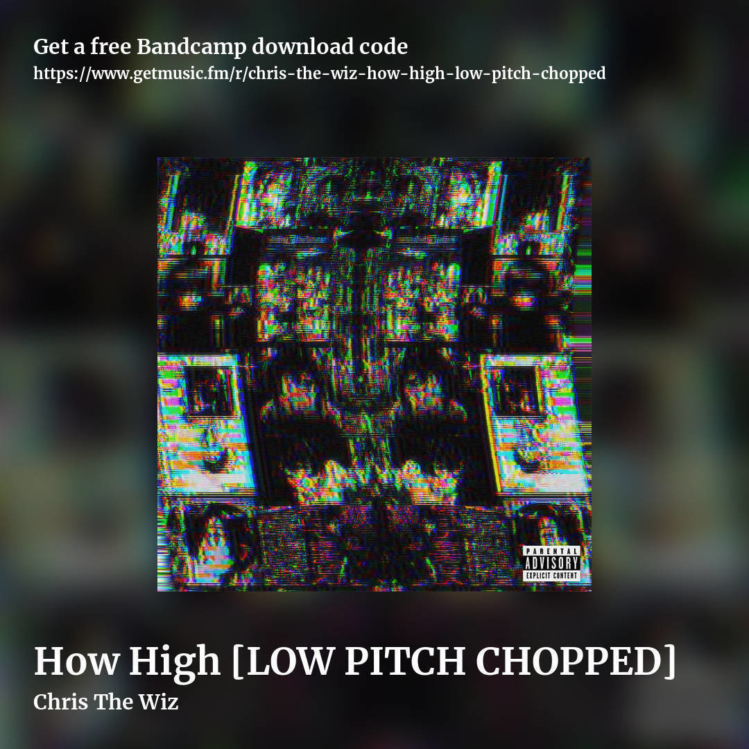 How High [LOW PITCH CHOPPED] by Chris The Wiz, square promo share image