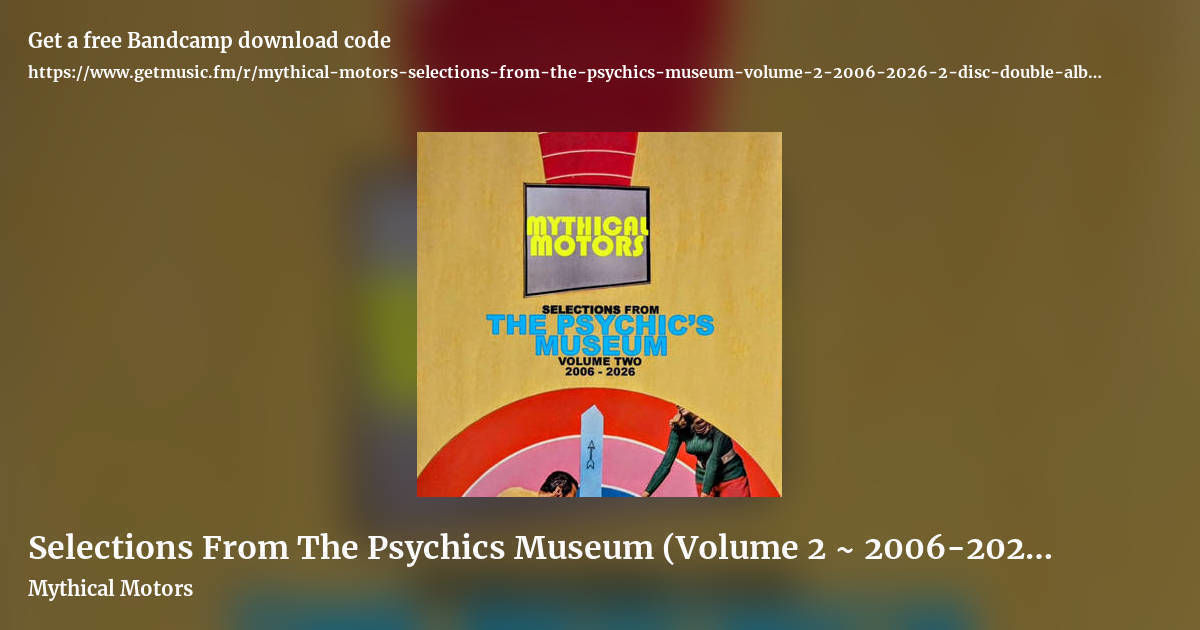 Selections From The Psychics Museum (Volume 2 ~ 2006-2026) (2 disc / double album) by Mythical Motors, landscape promo share image